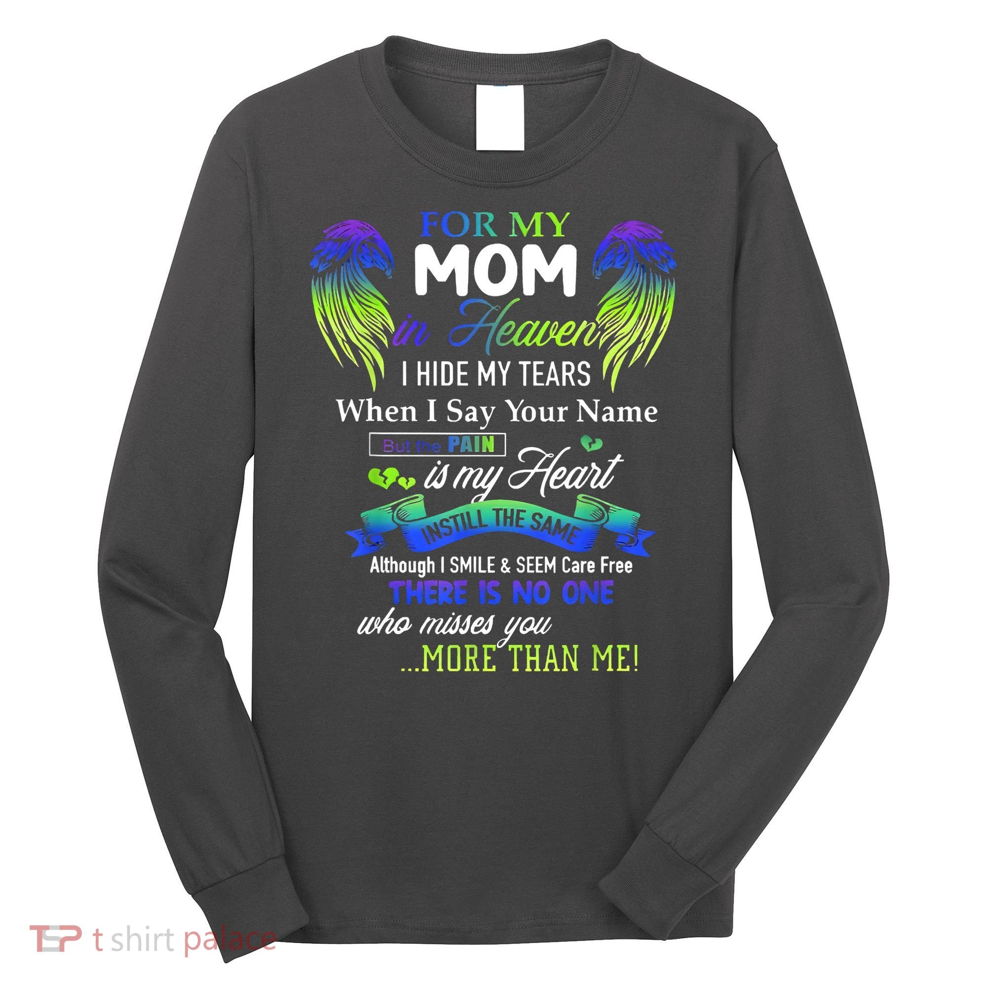 For My Mom In Heaven I Hide My Tears When I Say Your Name Long Sleeve Shirt