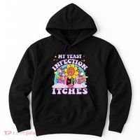Funny Meme My Yeast Infection Itches Weird Humor Offensive Hoodie thumb 0