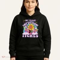Funny Meme My Yeast Infection Itches Weird Humor Offensive Hoodie thumb 5
