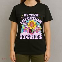 Funny Meme My Yeast Infection Itches Weird Humor Offensive T-Shirt thumb 4