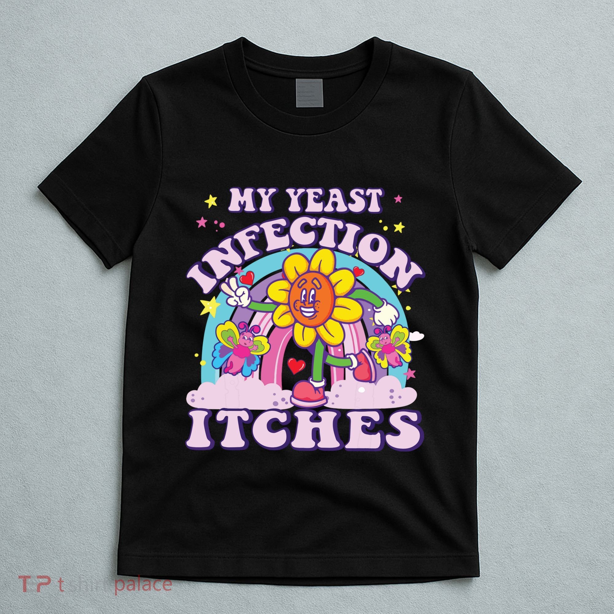 Funny Meme My Yeast Infection Itches Weird Humor Offensive T-Shirt