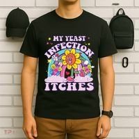 Funny Meme My Yeast Infection Itches Weird Humor Offensive T-Shirt thumb 6