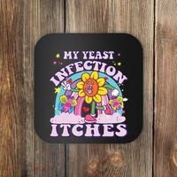 Funny Meme My Yeast Infection Itches Weird Humor Offensive Coaster thumb 0