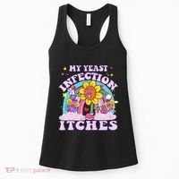 Funny Meme My Yeast Infection Itches Weird Humor Offensive Women's Tank Top thumb 0
