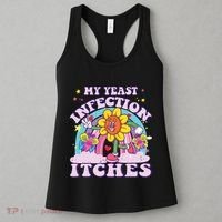 Funny Meme My Yeast Infection Itches Weird Humor Offensive Women's Tank Top thumb 3