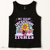 Funny Meme My Yeast Infection Itches Weird Humor Offensive Tank Top thumb 2