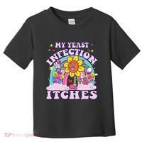 Funny Meme My Yeast Infection Itches Weird Humor Offensive Toddler T-Shirt thumb 0