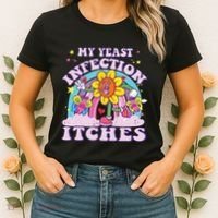 Funny Meme My Yeast Infection Itches Weird Humor Offensive Women's T-Shirt thumb 2