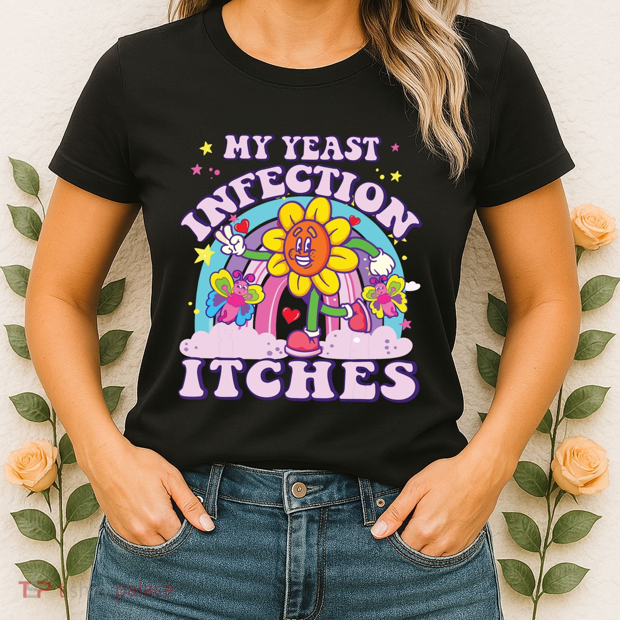 Funny Meme My Yeast Infection Itches Weird Humor Offensive Women's T-Shirt