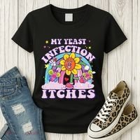 Funny Meme My Yeast Infection Itches Weird Humor Offensive Women's T-Shirt thumb 3