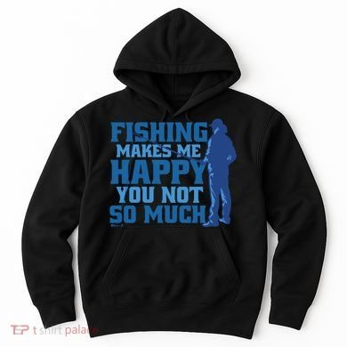 Fishing Makes Me Happy Funny Hoodie
