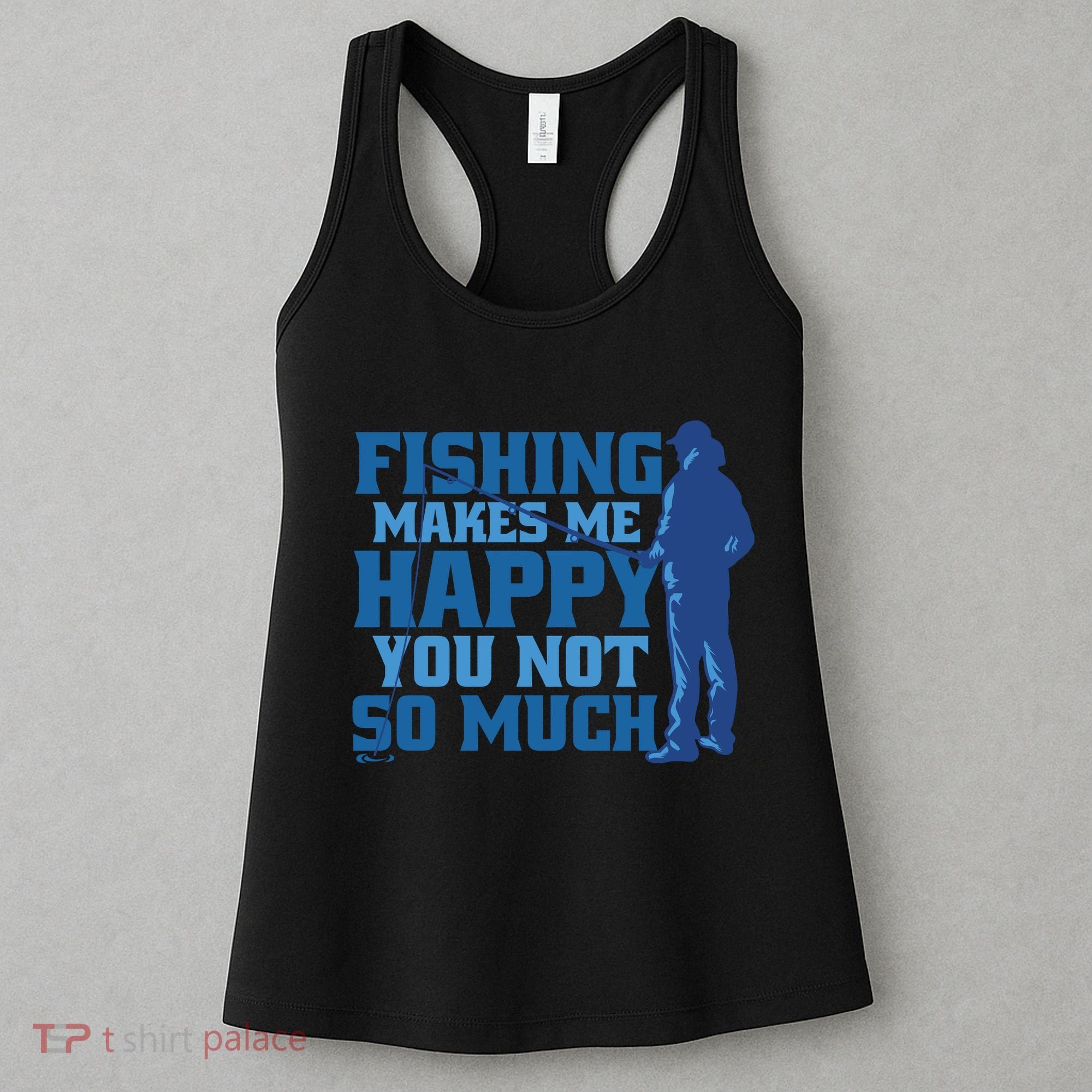 Fishing Makes Me Happy Funny Women's Tank Top