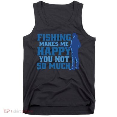 Fishing Makes Me Happy Funny Tank Top