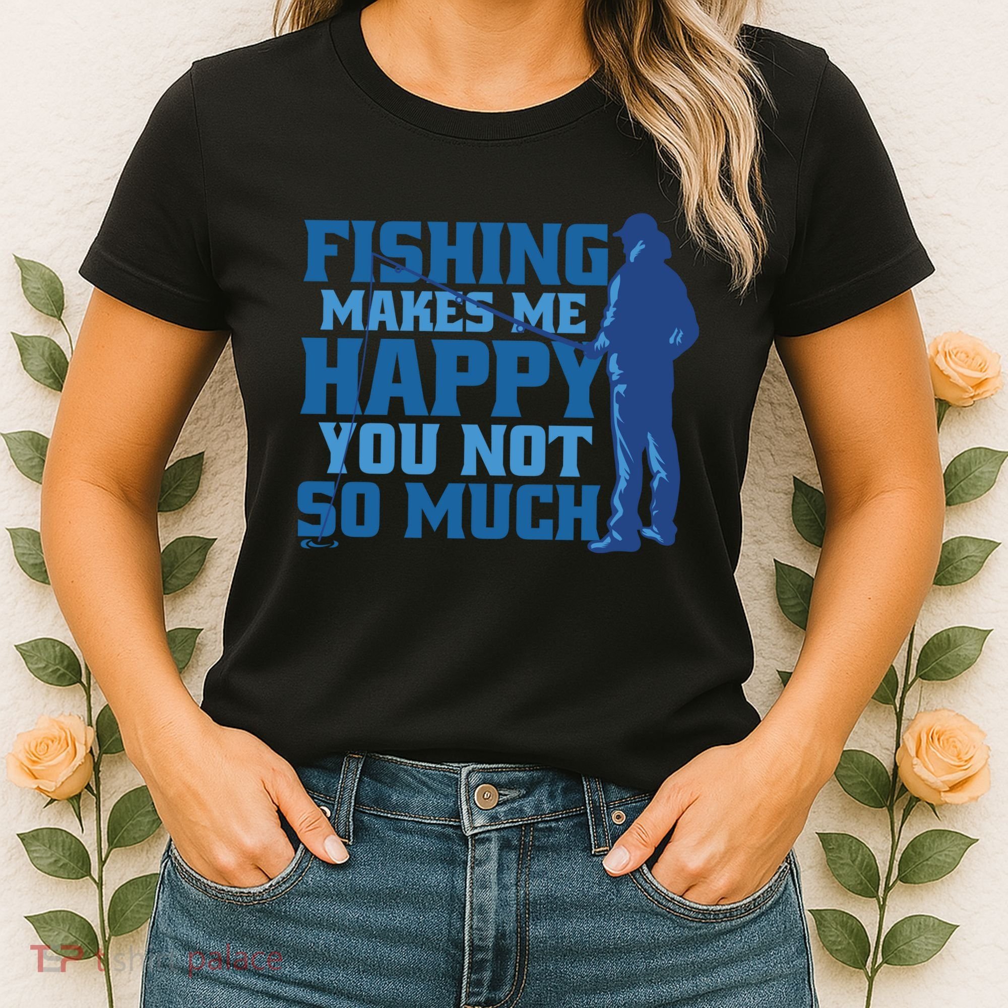 Fishing Makes Me Happy Funny Women's T-Shirt