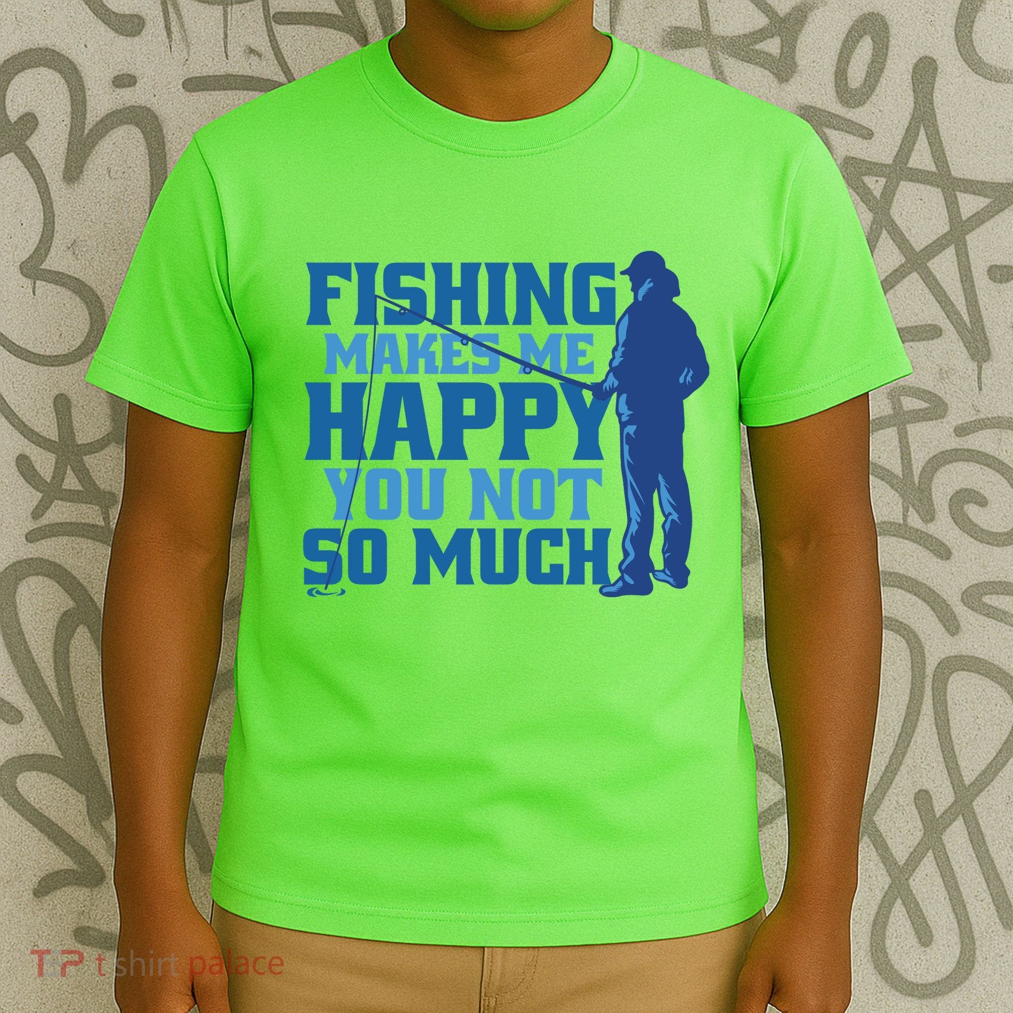 Fishing Makes Me Happy Funny T-Shirt