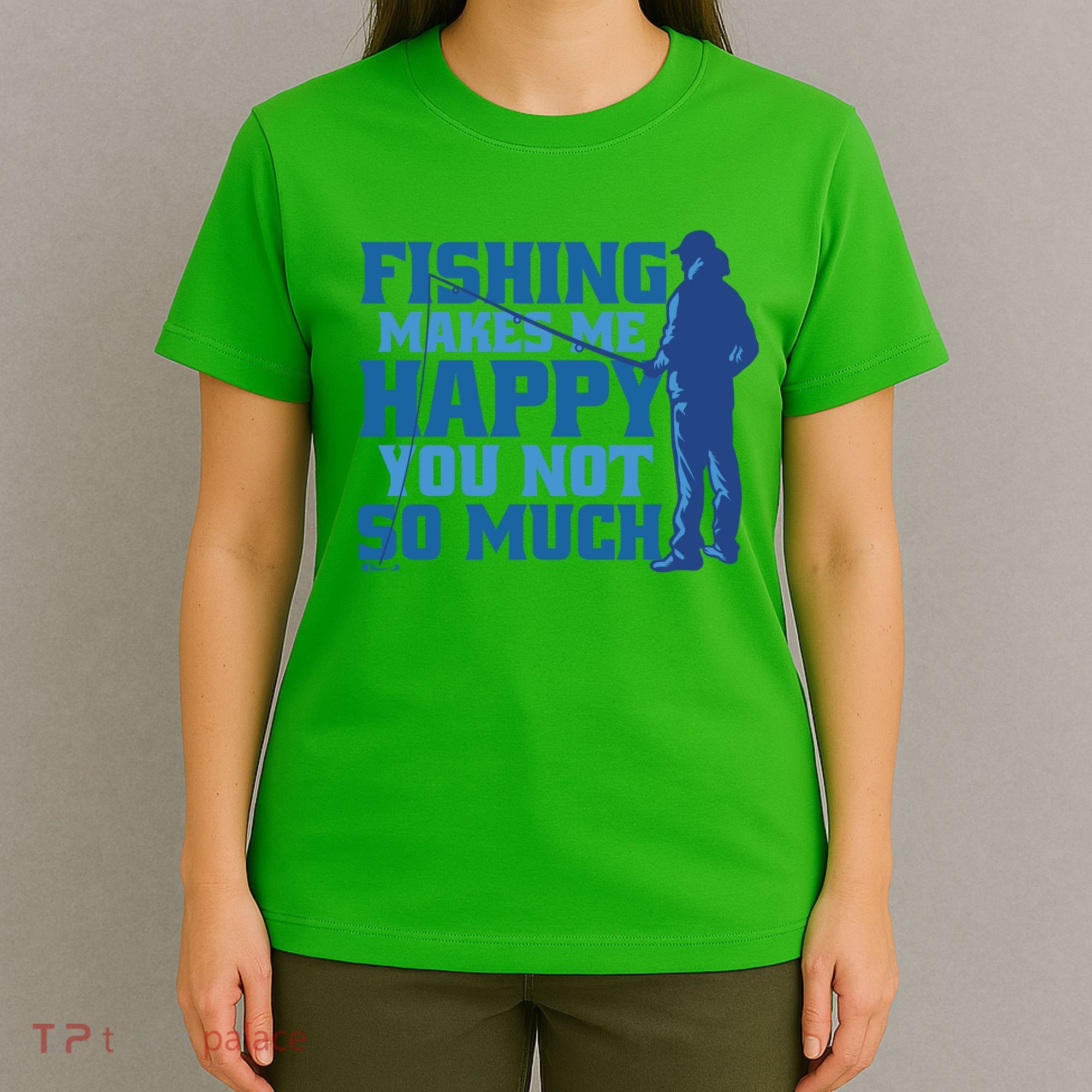 Fishing Makes Me Happy Funny T-Shirt