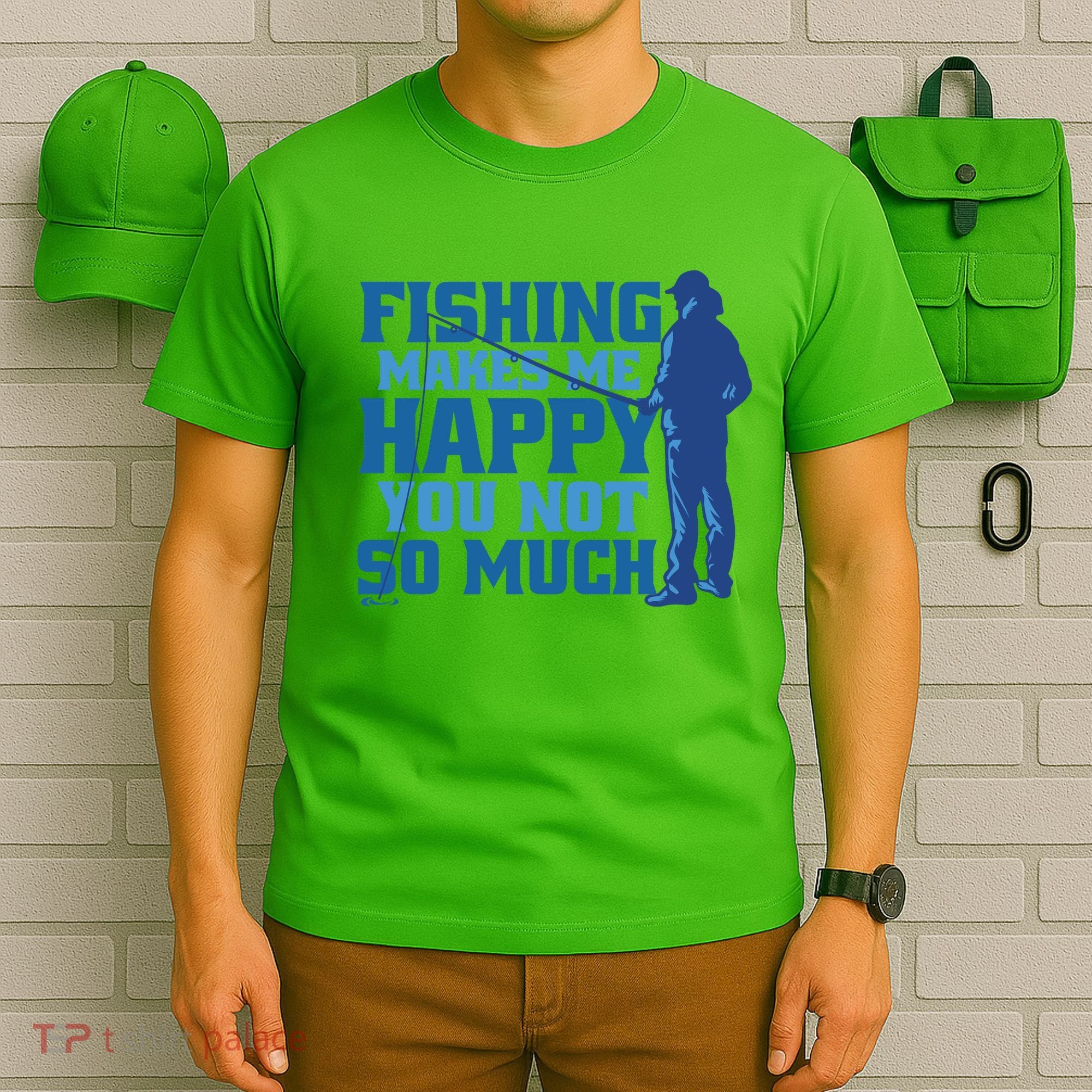 Fishing Makes Me Happy Funny T-Shirt