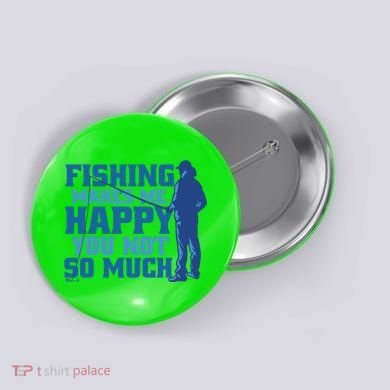 Fishing Makes Me Happy Funny Button