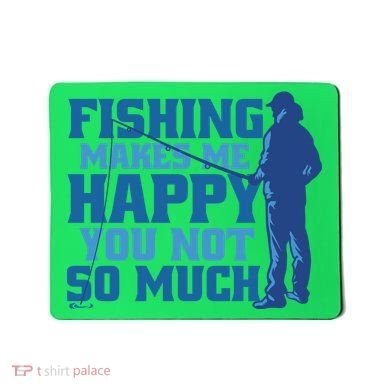 Fishing Makes Me Happy Funny Mousepad