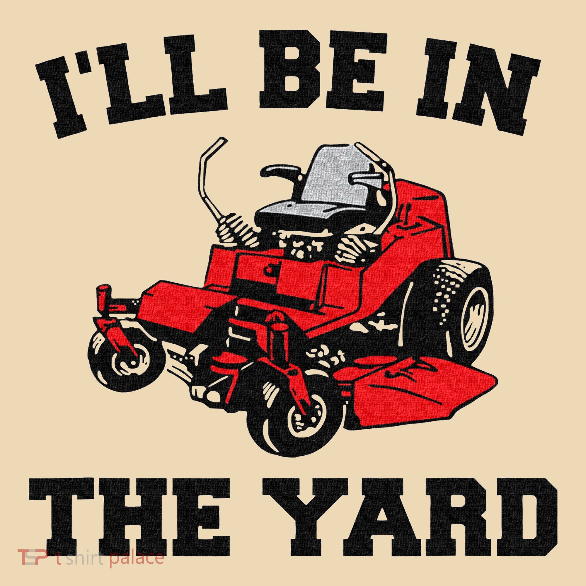 Funny Mower Mowing Yard Landscaping ILl Be In The Yard Tote Bag