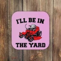 Funny Mower Mowing Yard Landscaping ILl Be In The Yard Coaster thumb 0