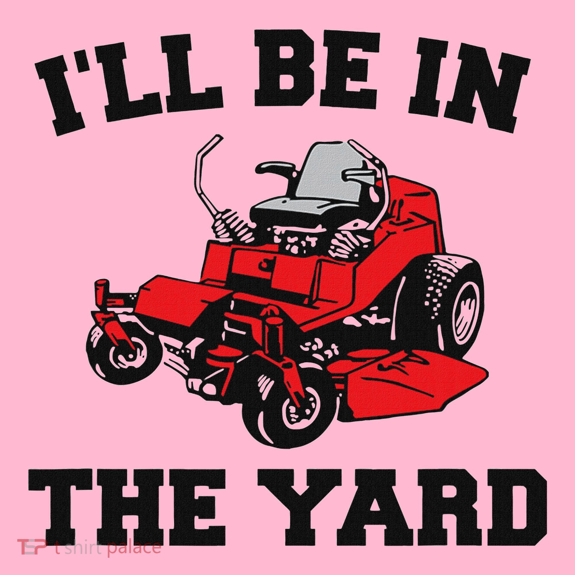 Funny Mower Mowing Yard Landscaping ILl Be In The Yard Coaster