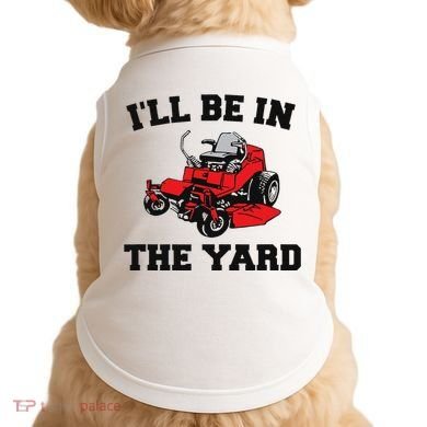 Funny Mower Mowing Yard Landscaping ILl Be In The Yard Doggie Tank