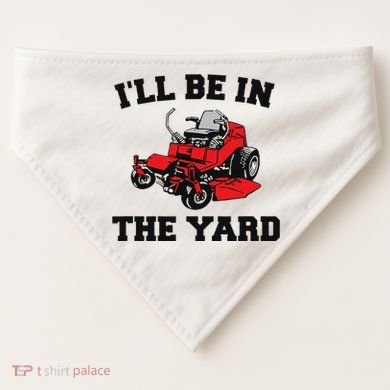 Funny Mower Mowing Yard Landscaping ILl Be In The Yard USA-Made Doggie Bandana