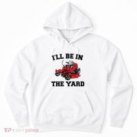 Funny Mower Mowing Yard Landscaping ILl Be In The Yard Hoodie thumb 0