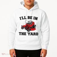 Funny Mower Mowing Yard Landscaping ILl Be In The Yard Hoodie thumb 2