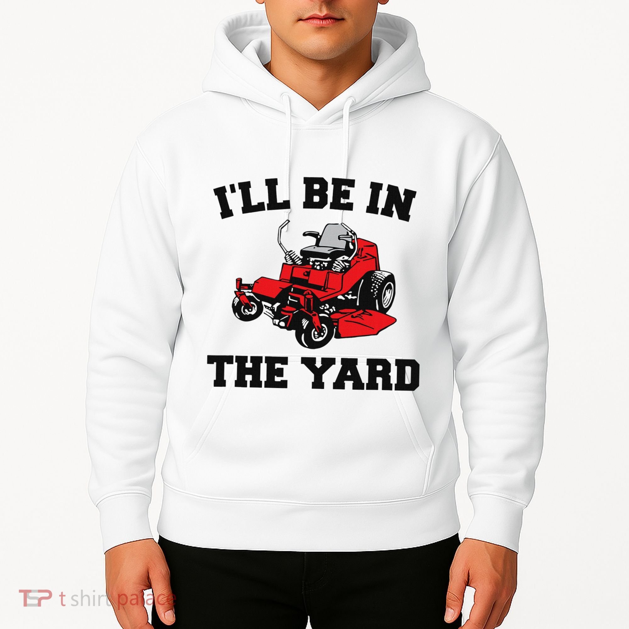 Funny Mower Mowing Yard Landscaping ILl Be In The Yard Hoodie