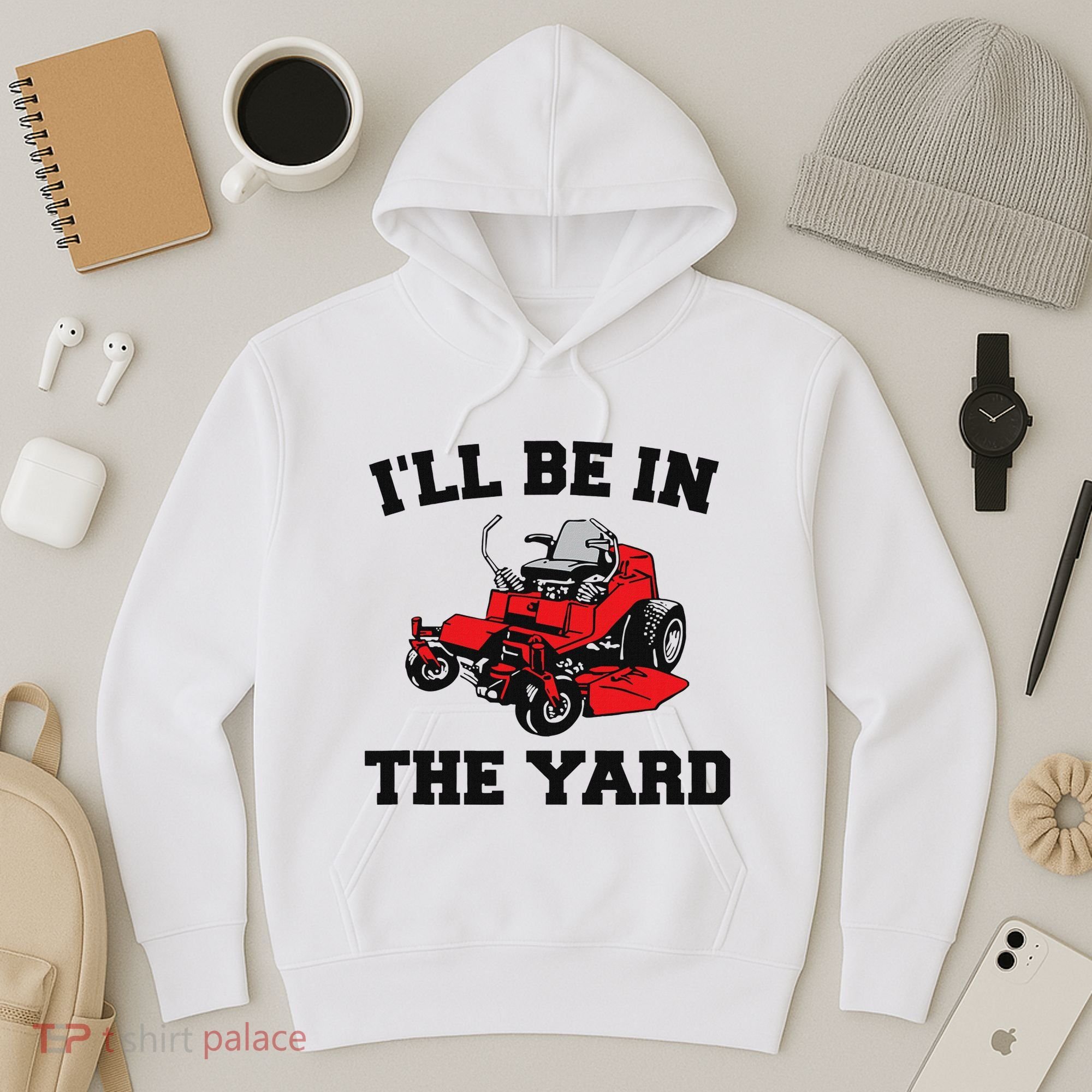 Funny Mower Mowing Yard Landscaping ILl Be In The Yard Hoodie