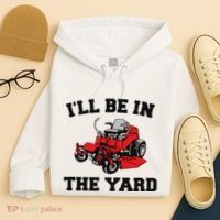 Funny Mower Mowing Yard Landscaping ILl Be In The Yard Hoodie thumb 4