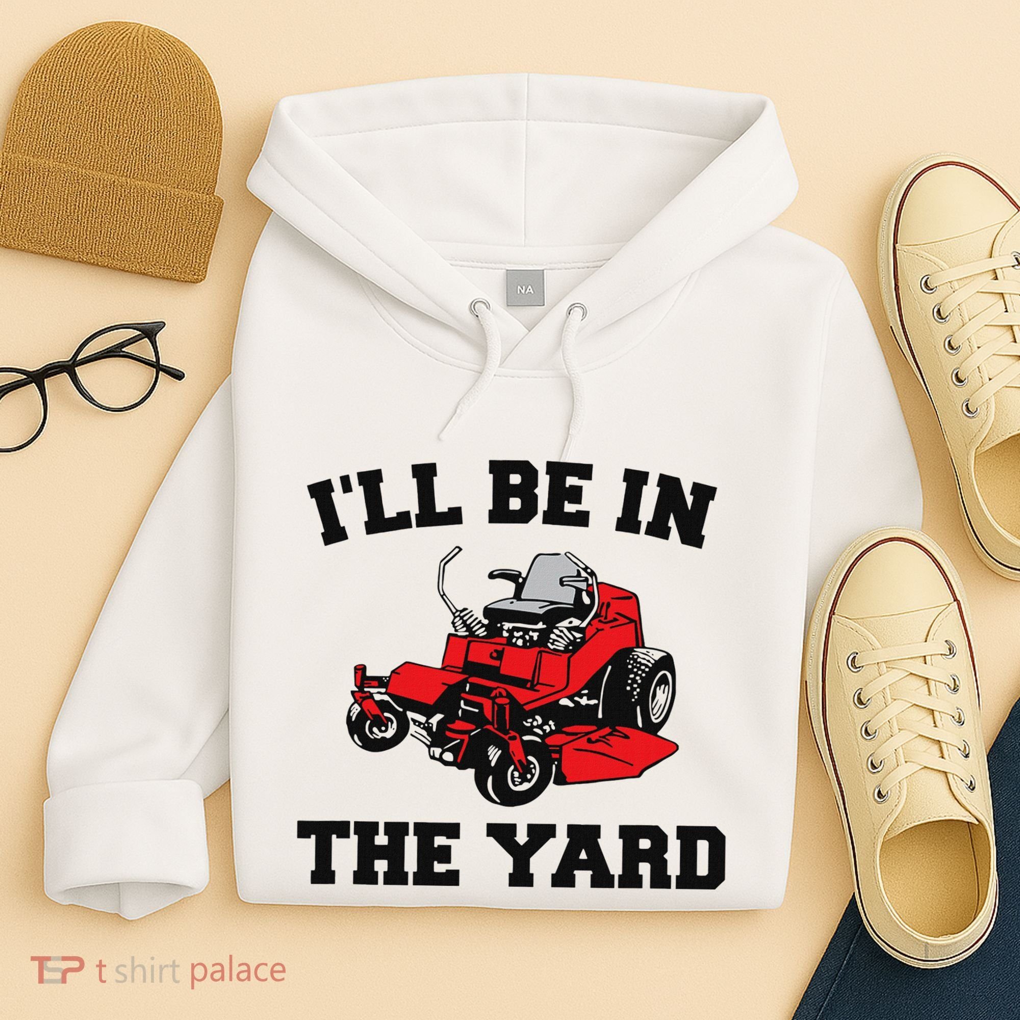 Funny Mower Mowing Yard Landscaping ILl Be In The Yard Hoodie