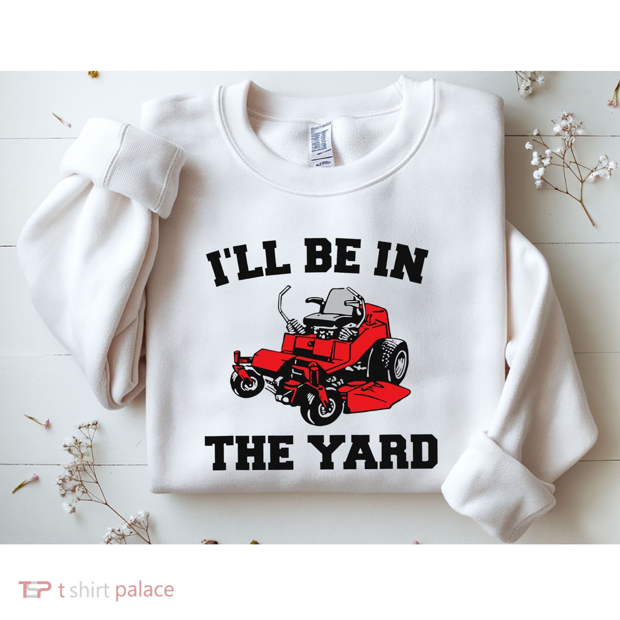 Funny Mower Mowing Yard Landscaping ILl Be In The Yard Sweatshirt