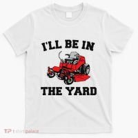 Funny Mower Mowing Yard Landscaping ILl Be In The Yard T-Shirt thumb 0