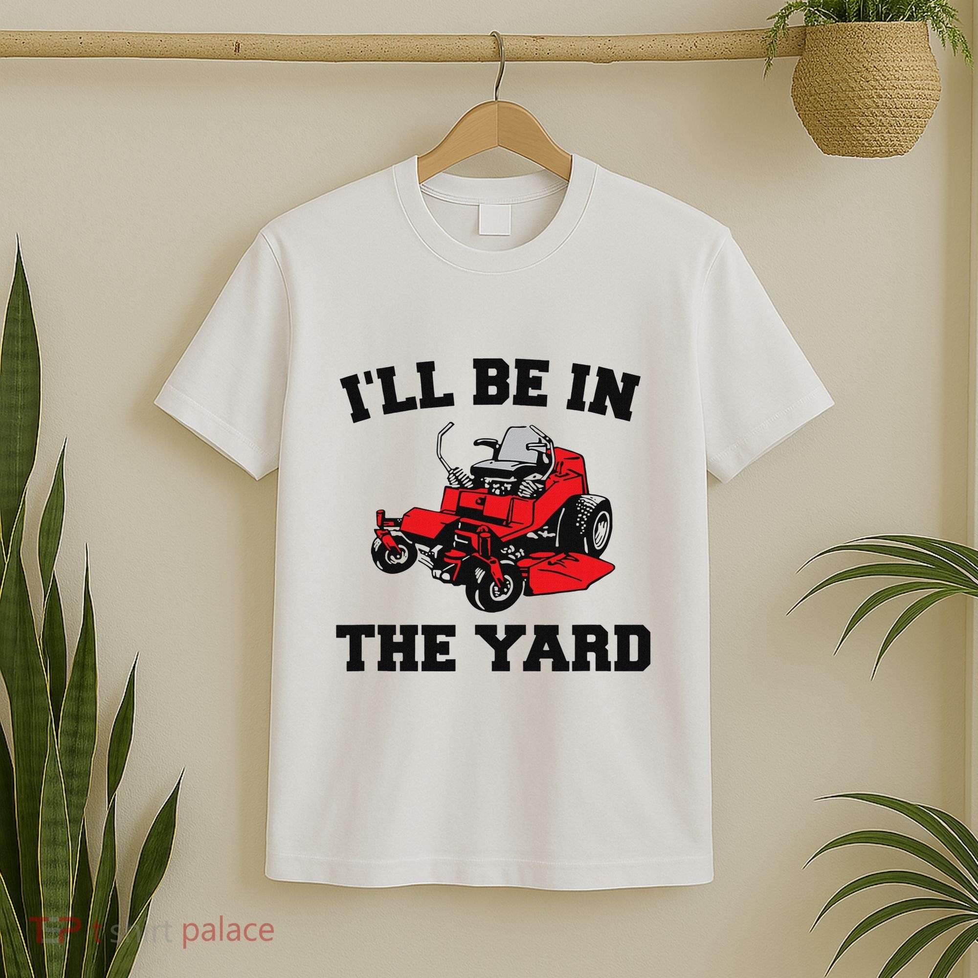 Funny Mower Mowing Yard Landscaping ILl Be In The Yard T-Shirt