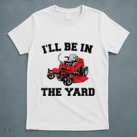 Funny Mower Mowing Yard Landscaping ILl Be In The Yard T-Shirt thumb 5