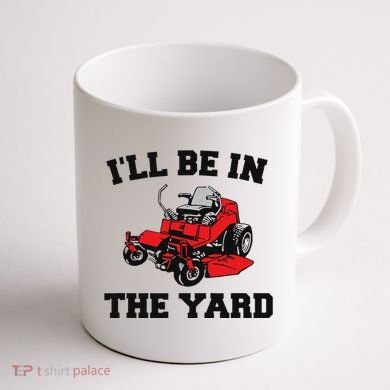 Funny Mower Mowing Yard Landscaping ILl Be In The Yard Coffee Mug back