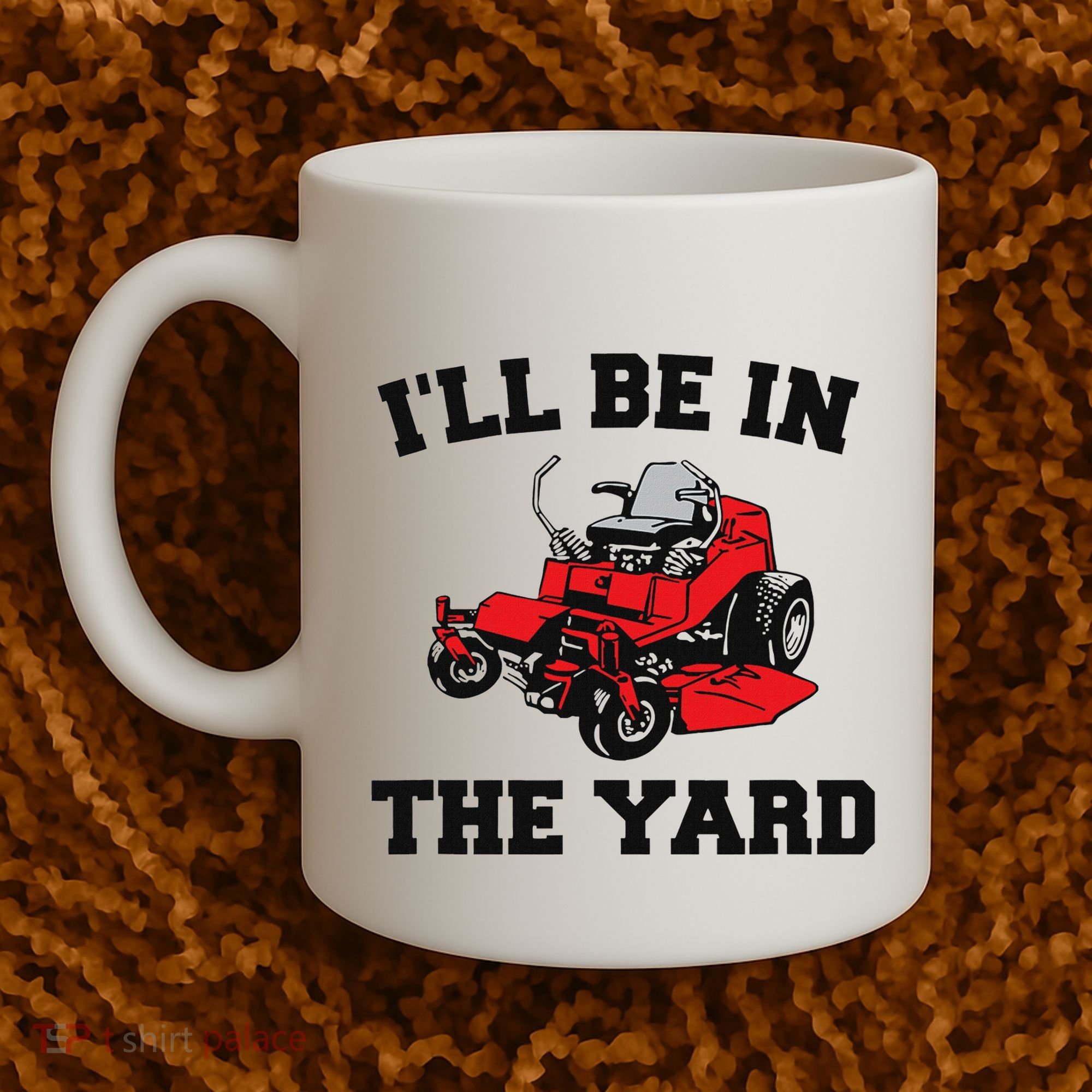 Funny Mower Mowing Yard Landscaping ILl Be In The Yard Coffee Mug