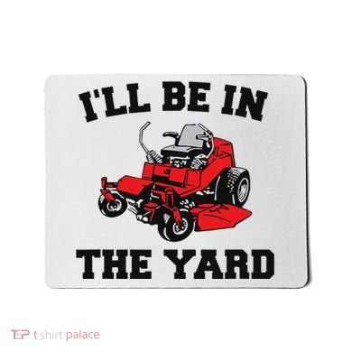 Funny Mower Mowing Yard Landscaping ILl Be In The Yard Mousepad