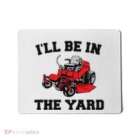 Funny Mower Mowing Yard Landscaping ILl Be In The Yard Mousepad thumb 0
