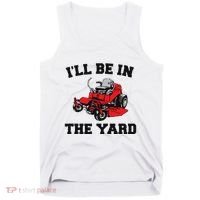 Funny Mower Mowing Yard Landscaping ILl Be In The Yard Tank Top thumb 0