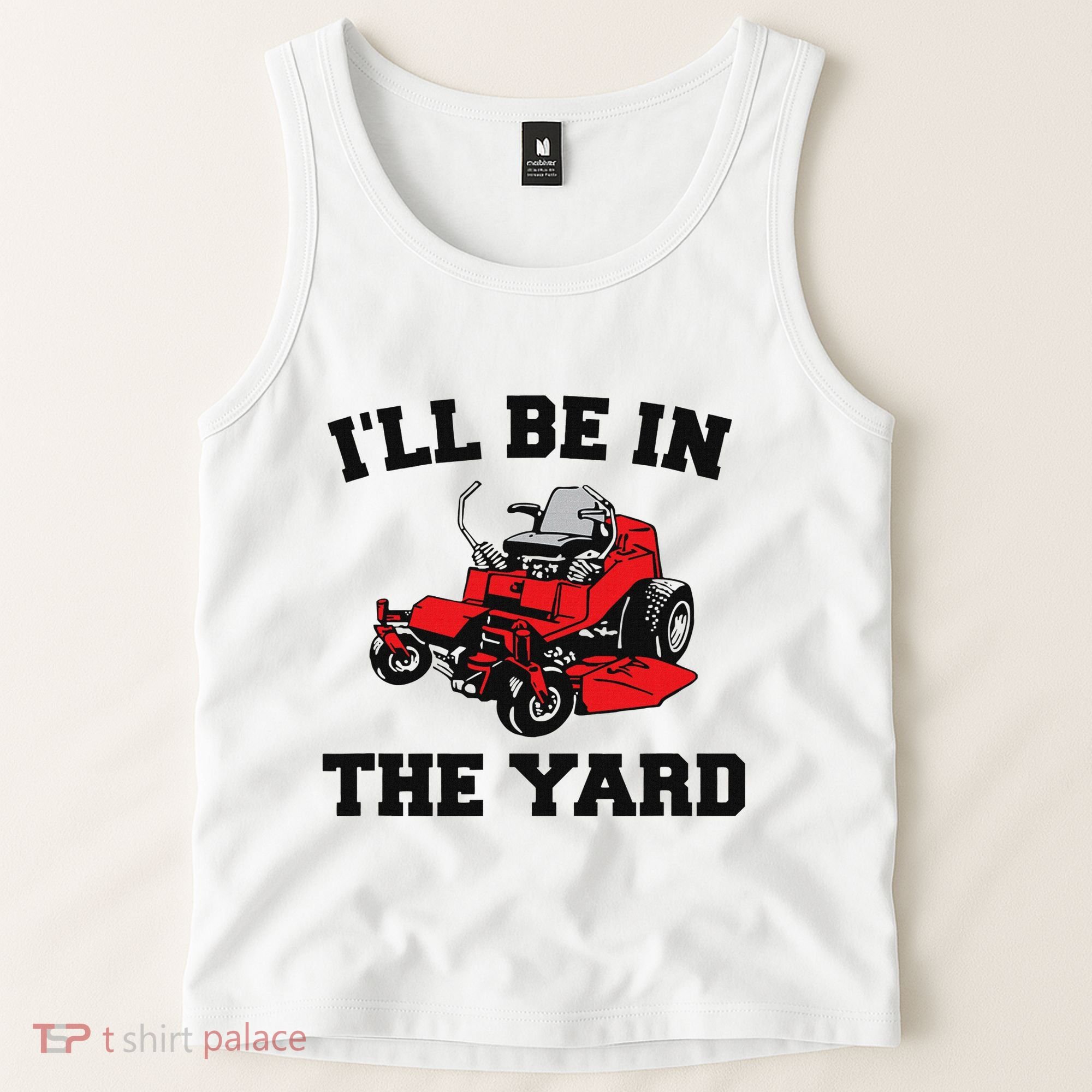 Funny Mower Mowing Yard Landscaping ILl Be In The Yard Tank Top