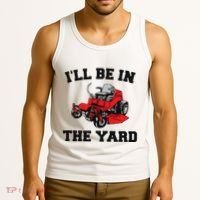 Funny Mower Mowing Yard Landscaping ILl Be In The Yard Tank Top thumb 3