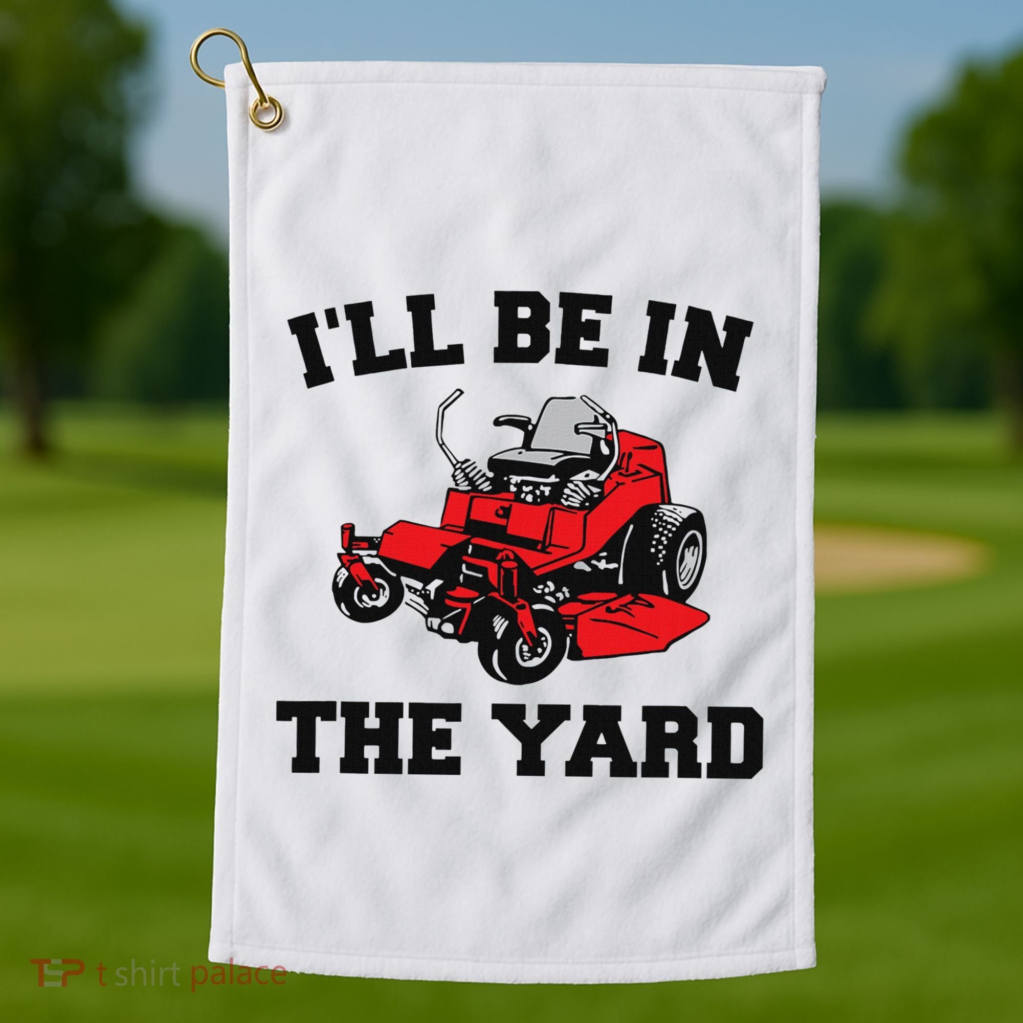 Funny Mower Mowing Yard Landscaping ILl Be In The Yard Golf Towel