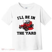 Funny Mower Mowing Yard Landscaping ILl Be In The Yard Toddler T-Shirt thumb 0