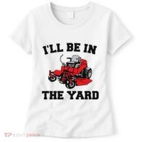 Funny Mower Mowing Yard Landscaping ILl Be In The Yard Women's T-Shirt thumb 0