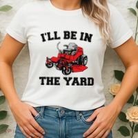 Funny Mower Mowing Yard Landscaping ILl Be In The Yard Women's T-Shirt thumb 2