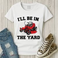 Funny Mower Mowing Yard Landscaping ILl Be In The Yard Women's T-Shirt thumb 3